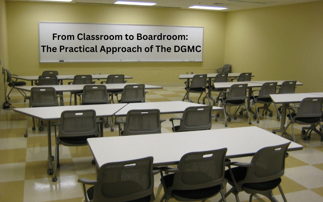 From Classroom to Boardroom: The Practical Approach of The DGMC